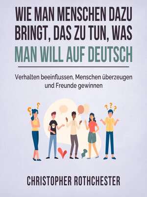 cover image of Wie man Menschen dazu bringt, das zu tun, was man will auf Deutsch/ How to get people to do what you want in German (German Edition)